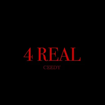 4 REAL by Ceedy