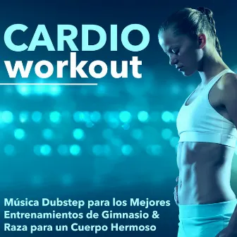 Cardio Workout - Música Dubstep para los Mejores Entrenamientos de Gimnasio & Raza para un Cuerpo Hermoso by 