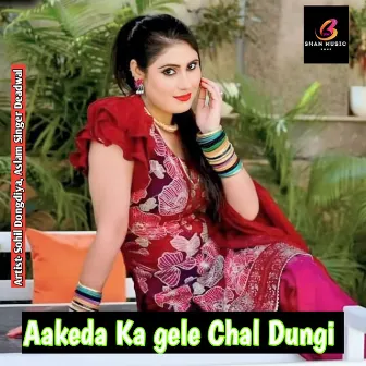 Aakeda Ka gele Chal Dungi by Sohil Dongdiya