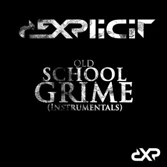 Old School Grime (Instrumentals) by Dexplicit