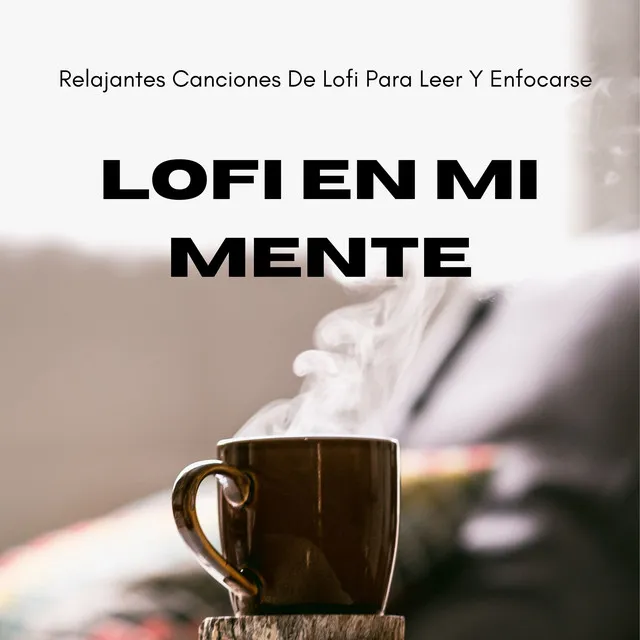 Lofi En Mi Mente: Relajantes Canciones De Lofi Para Leer Y Enfocarse