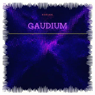 Gaudium by KOSIKK