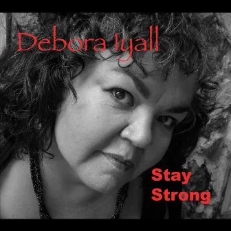 Stay Strong by Debora Iyall