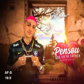 Pensou Que Eu Ia Sofrer by Mc Draak