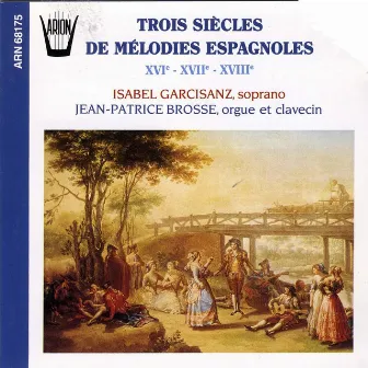 Trois siècles de mélodies espagnoles (16-17-18ème siècles) by Isabel Garcisanz