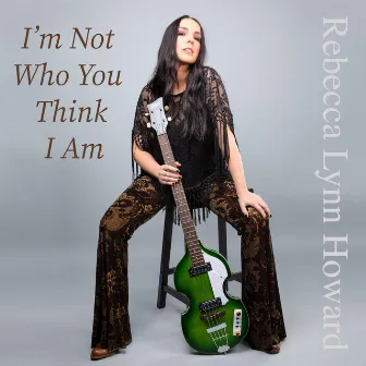 I'm Not Who You Think I Am by Rebecca Lynn Howard