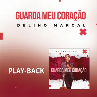 Guarda Meu Coração (Playback) by Delino Marçal