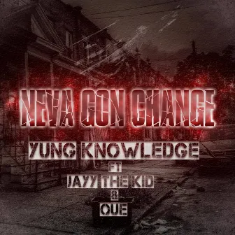 Neva Gon Change (feat. JayyThaKid & Que) by Yung Knowledge