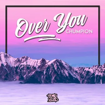 Over You by Chumpion