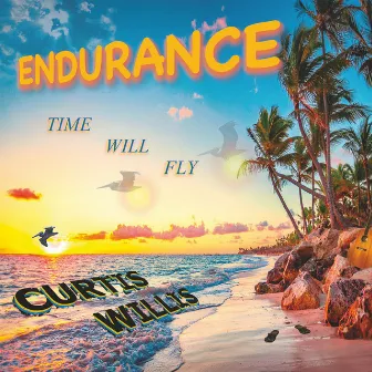 Endurance Time Will Fly by Curtis Willis