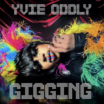 Gigging by Yvie Oddly