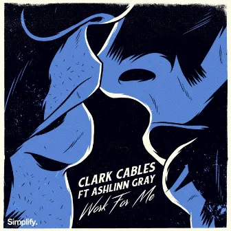 Work For Me (feat. Ashlinn Gray) by Clark Cables