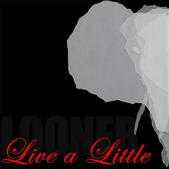 Live a Little by Looner