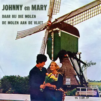 Daar Bij Die Molen / De Molen Aan De Vliet by Johnny en Mary