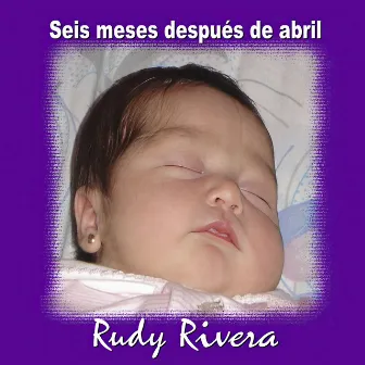 Seis Meses Después de Abril by Rudy Rivera