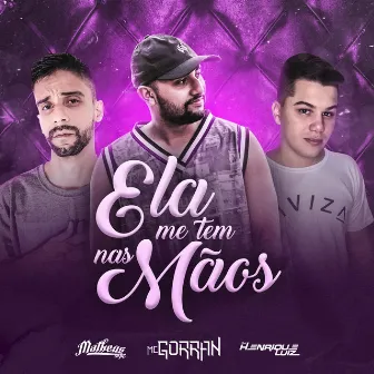 Ela Me Tem nas Mãos by Mc Gorran