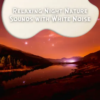 Relaxing Night Nature Sounds with White Noise, Loopable by Sounds of the Night