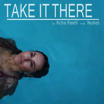 Take It There by Richie Panelli