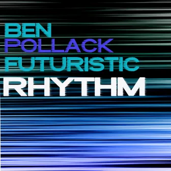 The Futuristic Rhythm of Ben Pollack by Ben Pollack & His Park Central Orchestra