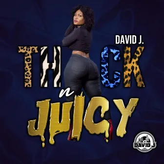 THICK N JUICY by David J