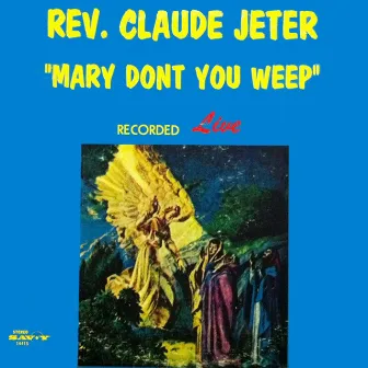 Mary Don't You Weep by Rev. Claude Jeter