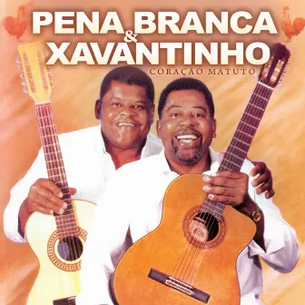 Coração Matuto by Pena Branca E Xavantinho