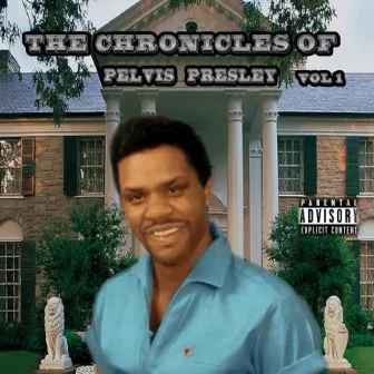 The Chronicles of Pelvis Presley: Vol. 1 by Pelvis Presley