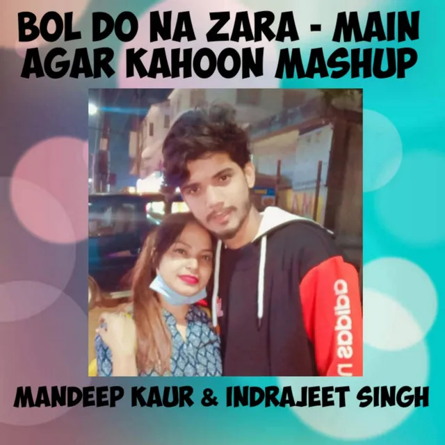 Bol Do Na Zara/Main Agar Kahoon | Mashup