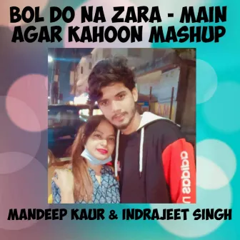 Bol Do Na Zara/Main Agar Kahoon | Mashup by Indrajeet Singh