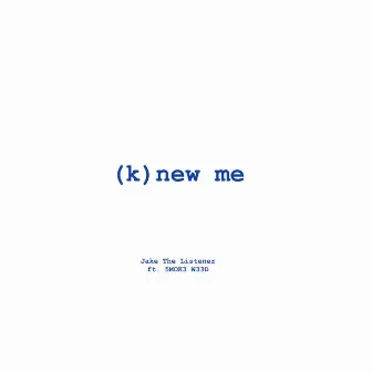 (K)new Me by Jake The Listener