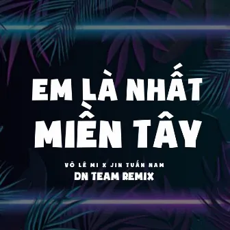 Em Là Nhất Miền Tây - DN Team Remix | Xóm Trên Làng Bên Còn Ai Đang Độc Thân by DN Team