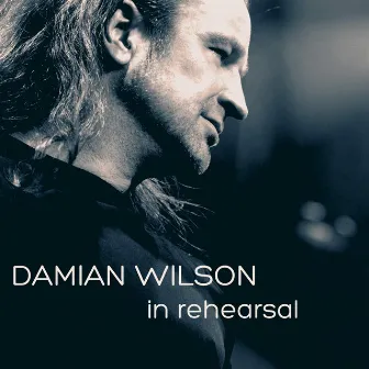 In Rehearsal (Studio Sessions) by Damian Wilson