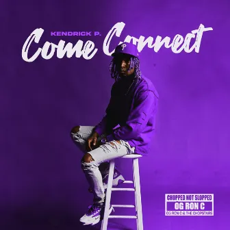 Come Correct (Chopped Not Slopped) by Kendrick P.