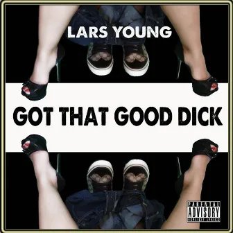 Got That Good Dick by Lars Young