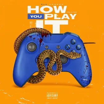 How You Play It by Blu Honcho