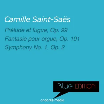 Blue Edition - Saint-Saens: Prélude et fugue, Op. 99 & Symphony No. 1, Op. 2 by Joseph Berger