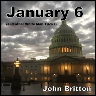 January 6 (and other White Man Tricks) by John Britton