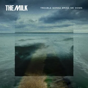 Trouble Gonna Bring Me Down by The Milk