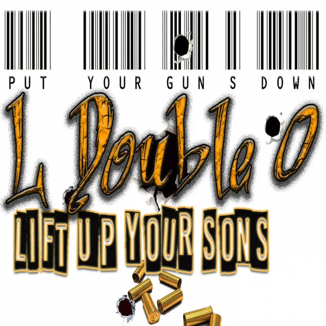 Put Your Gun's Down Lift Up Your Sons (feat. Hard Head & Ginsu) - Single