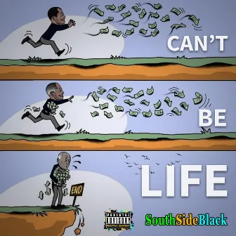 Can't Be Life by SouthSideBlack