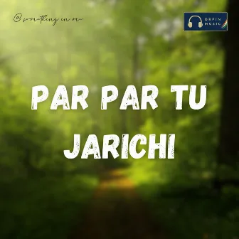 Par Par Tu Jarichi by Gor Kiran