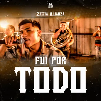 Fui Por Todo by Zexta Alianza