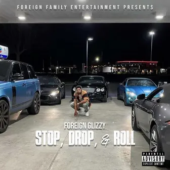 Stop, Drop, & Roll by Foreign Glizzy