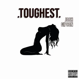 Toughest by Josh Gipson