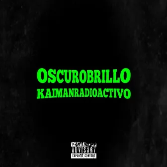 OSCUROBRILLO by Kaimanradioactivo