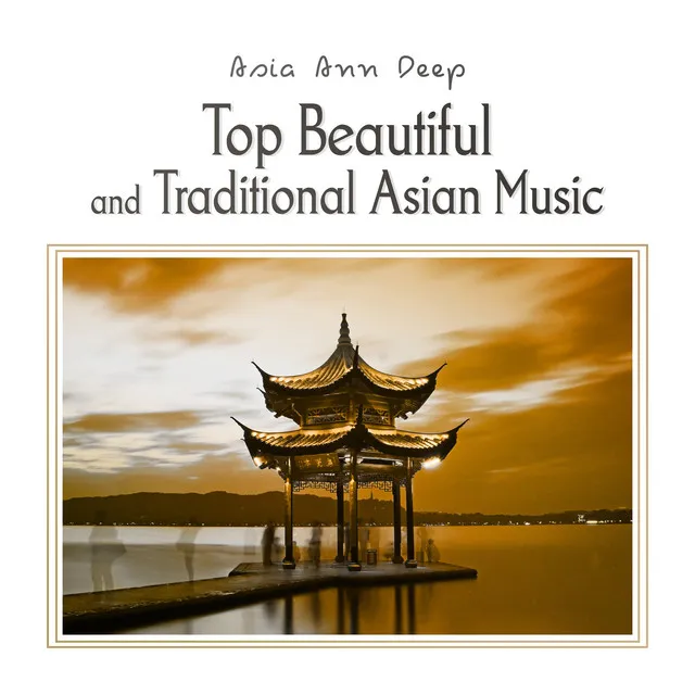 Top Beautiful and Traditional Asian Music (Asian Flute, Chinese Temple Sounds, Japanese Garden, Sounds From East, Chinese Music, Classical Instrumental)