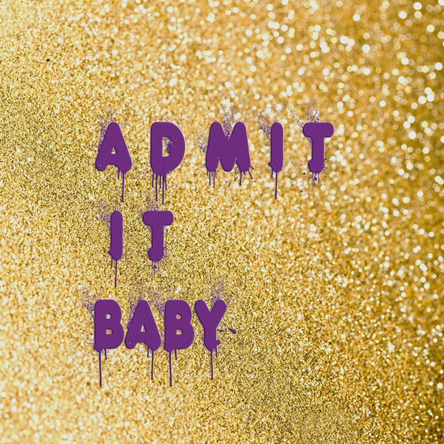 Admit It Baby