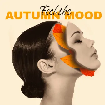 Feel the Autumn Mood - New Age Sounds for Autumn Relaxation by Loving Melodies Project