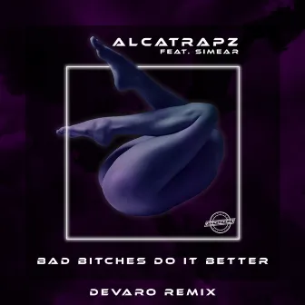 Bad Bitches Do It Better (Devaro Remix) by Alcatrapz