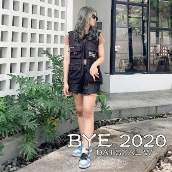 Bye 2020 by DATGYAL W